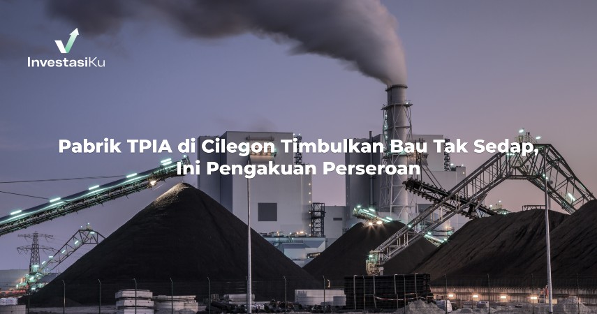 Pabrik TPIA di Cilegon Timbulkan Bau Tak Sedap, Ini Pengakuan Perseroan